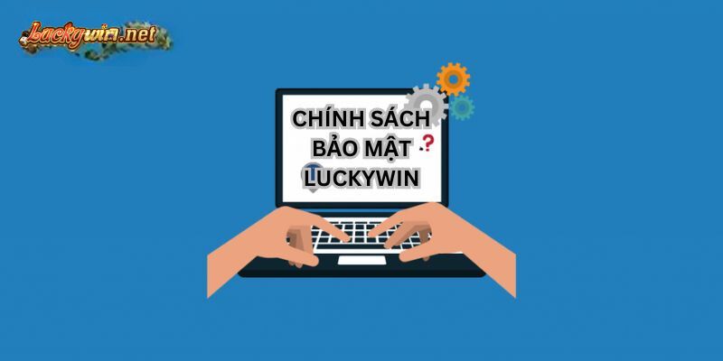 Chính Sách Bảo Mật Luckywin Thật Sự Tốt Cho Người Chơi? thanh vien can hieu chinh sach bao mat luckywin