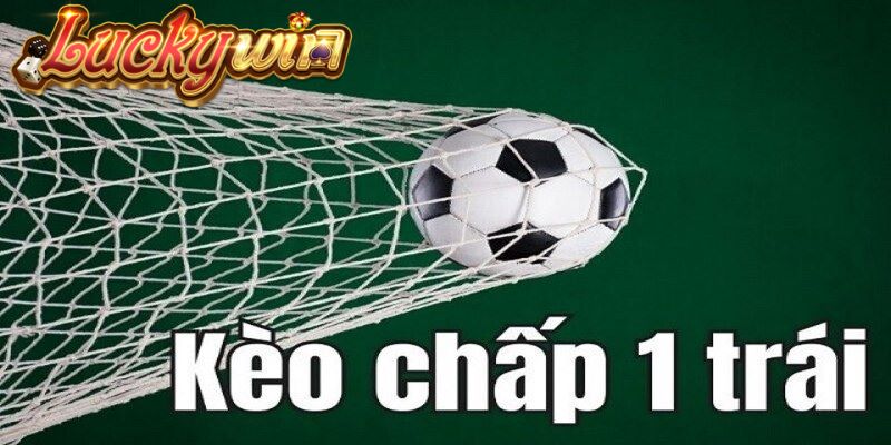 Kèo Chấp 1 Trái Là Gì? Luckywin Giải Thích Cách Đọc Kèo Kèo chấp 1 trái là gì?