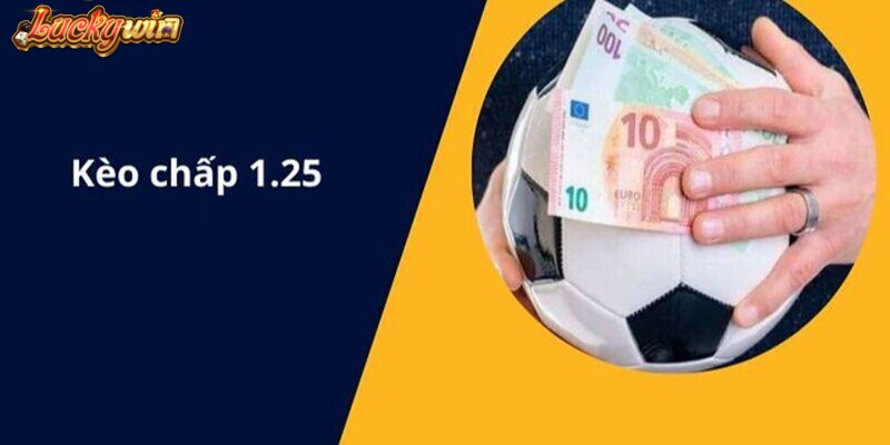 Kèo Chấp 1.25 Là Gì? Bí Quyết Bắt Kèo Chuẩn Từ Chuyên Gia Lưu ý về kèo cược 1.25