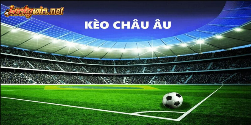 Cách Đọc Kèo Châu u Và Kinh Nghiệm Đặt Cược Hiệu Quả Tại Luckywin Kèo Châu Âu Cách đọc và kinh nghiệm đặt cược hiệu quả tại Luckywin