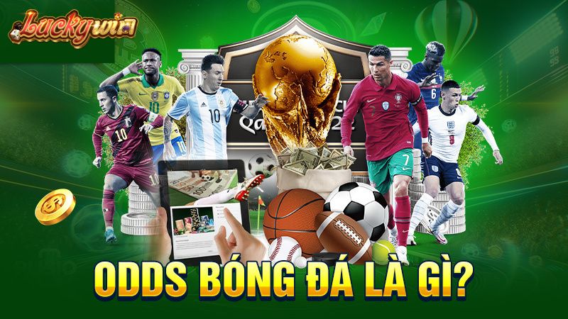 Odds Bóng Đá Là Gì? Chi Tiết Cách Soi Odds Cực Chuẩn Odds bóng đá là gì?