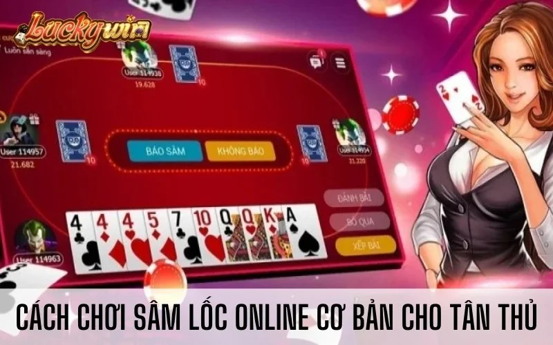 Hướng Dẫn Cách Chơi Sâm Lốc Online Dành Cho Người Mới Cách chơi Sâm Lốc Online cơ bản cho tân thủ