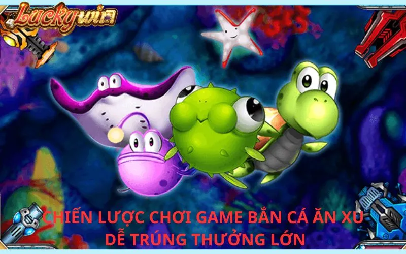 Game Bắn Cá Ăn Xu - Trải Nghiệm Giải Trí Đầy Hấp Dẫn Chiến lược chơi game bắn cá ăn xu để trúng thưởng lớn