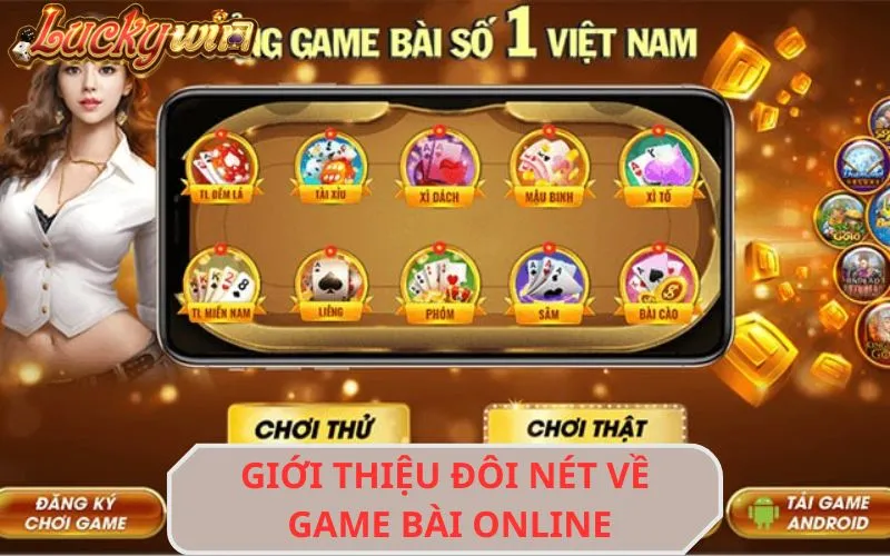 Game Bài Online - Trải Nghiệm Thú Vị Và Cơ Hội Thắng Lớn Giới thiệu đôi nét về game bài online