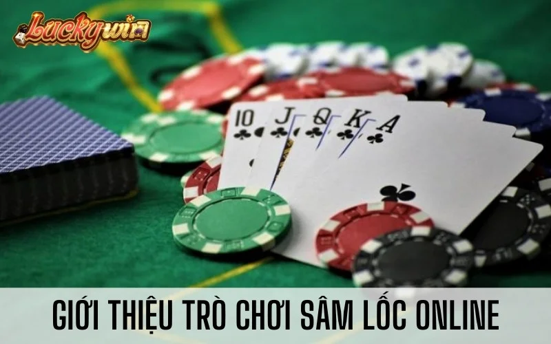 Hướng Dẫn Cách Chơi Sâm Lốc Online Dành Cho Người Mới Giới thiệu trò chơi Sâm Lốc Online