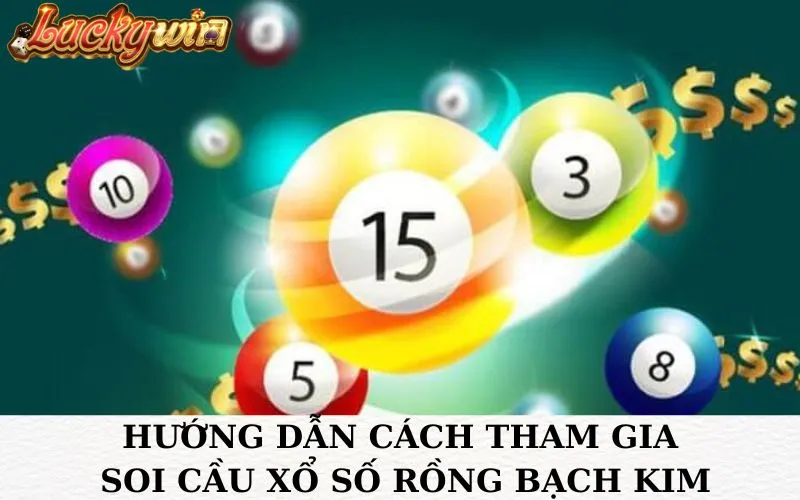 Bật mí phương Pháp Soi Cầu Xổ Số Rồng Bạch Kim Chuẩn Xác Hướng dẫn cách tham gia soi cầu xổ số Rồng Bạch Kim