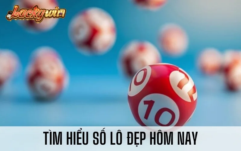 Soi Cầu Lô Đẹp Hôm Nay - Đánh Con Bao Nhiêu Thì Mới Tốt? Tìm hiểu số lô đẹp hôm nay