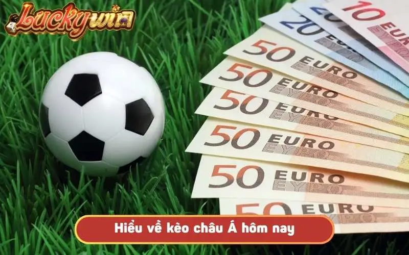 Kèo Châu Á Hôm Nay – Dự Đoán Chuẩn Xác Cho Người Chơi Hiểu về kèo châu Á hôm nay